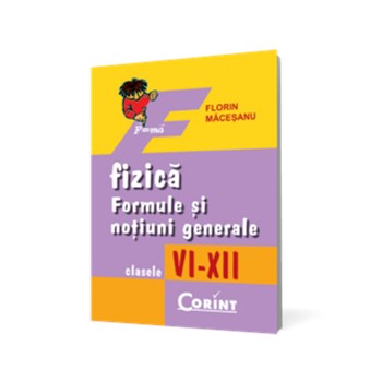 Fizică. Formule şi noţiuni generale VI-XII