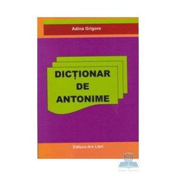 Dictionar de antonime - Adina Grigore
