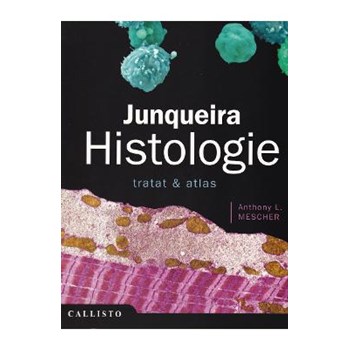 Junqueira Histologie. Tratat si Atlas - Anthony L. Mescher 978-606-8043-22-7