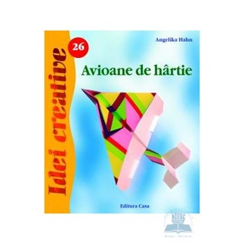 Idei creative 26 - Avioane de hartie - Angelika Hahn