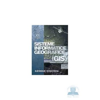 Sisteme Informatice Geografice (Gis) - George Dimitriu