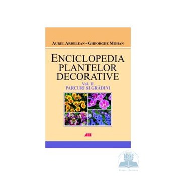 Enciclopedia plantelor decorative Vol. 2: Parcuri si gradini - Gheorghe Mohan