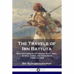 The Travels of Ibn Battúta: Explorations of the Middle East, Asia, Africa, China and India from 1325 to 1354, An Autobiography - Ibn Battúta
