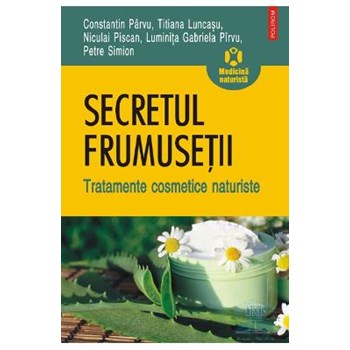 Secretul frumusetii. Tratamente cosmetice naturiste