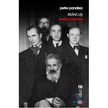 Brancusi, amicii si inamicii - Petre Pandrea