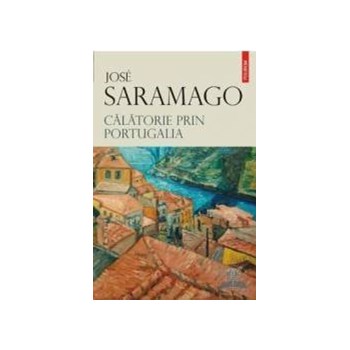 Calatorie prin Portugalia - Jose Saramago 368596