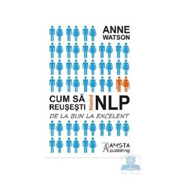 Cum sa reusesti folosind NLP - Anne Watson