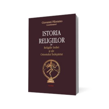 Istoria religiilor. Vol. IV Religiile Indiei şi ale Orientului Îndepărtat