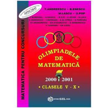 Olimpiadele de matematica - Clasele 5-10 2001 - T. Andreescu, editura Gil
