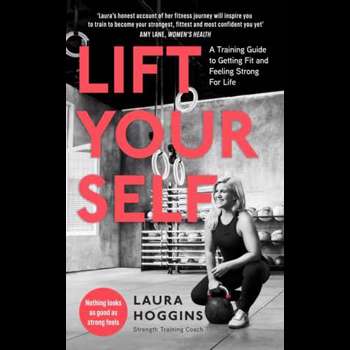 Lift Yourself: A Training Guide to Getting Fit and Feeling Strong for Life