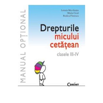 Drepturile micului cetatean Clasa 3-4 - Lenuta Movileanu, Maria Cical, Rodica Florescu