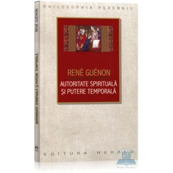 Autoritate spirituala si putere temporala - Rene Guenon 359945