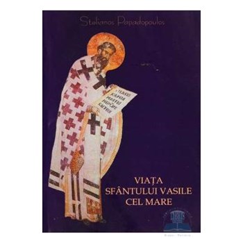 Viata Sfantului Vasile cel Mare - Stelianos Papadopoulos