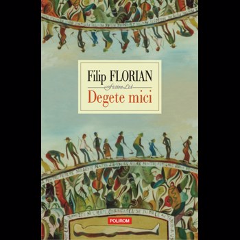 Degete mici - Filip Florian, editura Polirom