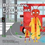 Be Brave, Little Ant, Paperback - David Carroll