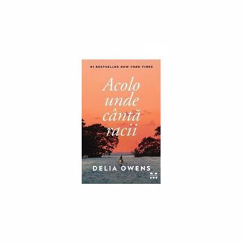 Acolo unde canta racii - Delia Owens