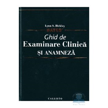 Bates - Ghid de examinare clinica si anamneza - Lynn S. Bickley 978-606-8043-07-4