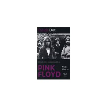 Inside out. O istorie personala a Pink Floyd - Nick Mason