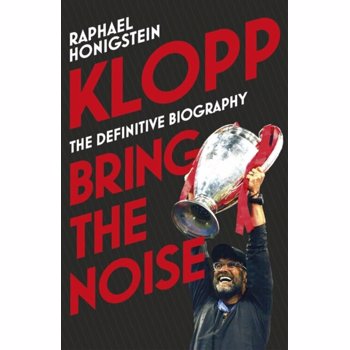 Klopp: Bring the Noise - Raphael Honigstein