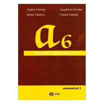 Matematica cls 6 Semestrul 1 Auxiliar - Andrei Cristina, Angelescu Nicolae