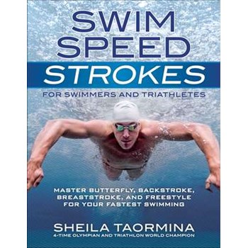 Swim Speed Strokes for Swimmers and Triathletes: Master Butterfly, Backstroke, Breaststroke, and Freestyle for Your Fastest Swimming (Swim Speed)