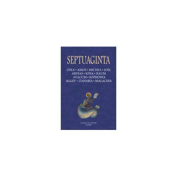 Septuaginta Vol. 5. Osea. Amos. Michea. Ioel. Abdias. Iona. Naum. Avacum. Sophonia. Aggeu. Zaharia. Malachia
