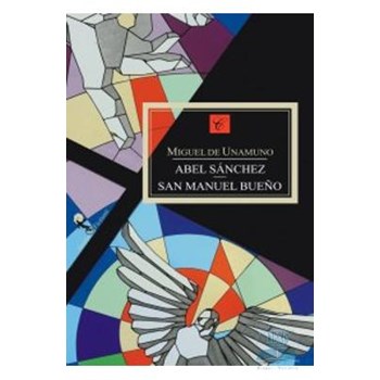Abel Sanchez, Sfantul Manuel cel Bun - Miguel De Unamuno