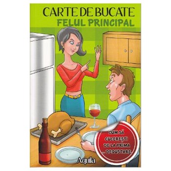 Carte de bucate: Felul principal, editura Aquila