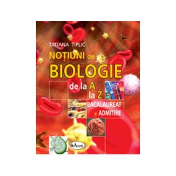 Notiuni de biologie de la A la Z pentru bacalaureat si admitere