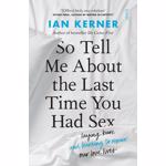 So Tell Me About the Last Time You Had Sex