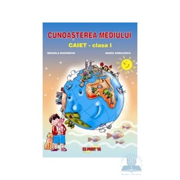 Cunoasterea Mediului Cls 1 - Caiet - Mihaela Bucinschi, Maria Dimulescu