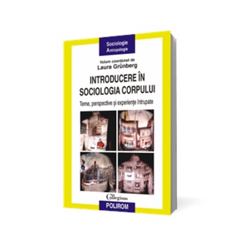 Introducere în sociologia corpului. Teme, perspective şi experienţe întrupate