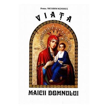Viata Maicii Domnului - Nicodim Mandita