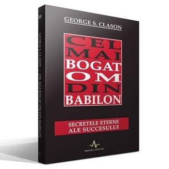 Cel mai bogat om din Babilon. Secretele eterne ale succesului