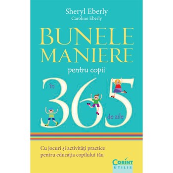 Bunele maniere pentru copii in 365 de zile - Sheryl Eberly, Caroline Eberly