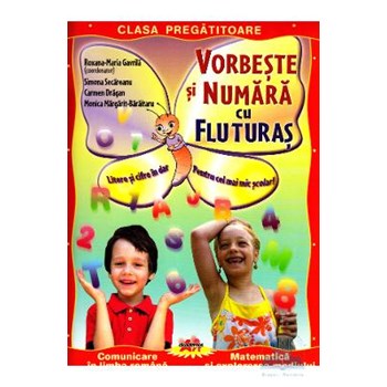 Vorbeste si numara cu fluturas. Fise de lucru pentru clasa pregatitoare - Roxana-Maria Gavrila 978-606-8336-23-9