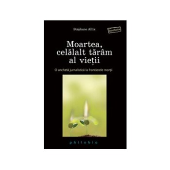 Moartea, celalalt taram al vietii. O ancheta jurnalistica la frontierele mortii