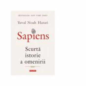 Sapiens. Scurta istorie a omenirii - Yuval Noah Harari