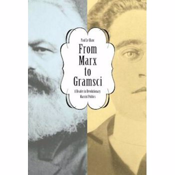 From Marx to Gramsci: A Reader in Revolutionary Marxist Politics, Paperback