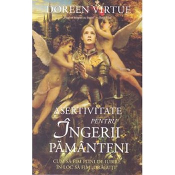 ASERTIVITATE PENTRU INGERII PAMANTENI DOREEN VIRTUE