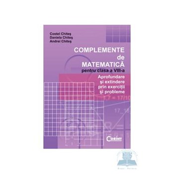 Complemente de matematica cls 8 - Costel Chites, Daniela Chites