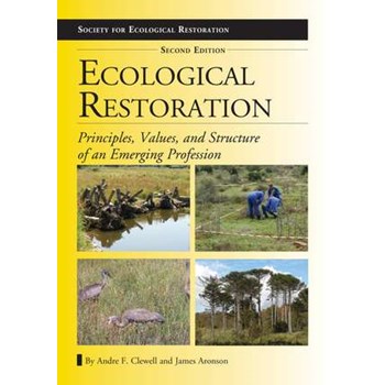 Ecological Restoration, Second Edition: Principles, Values, and Structure of an Emerging Profession (The Science and Practice of Ecological Restoration Series)