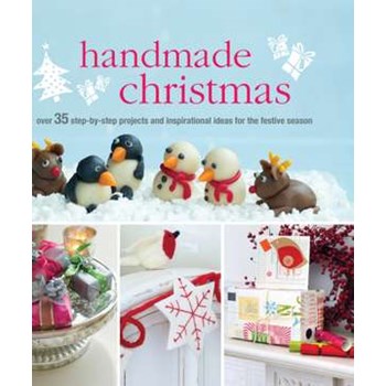 Handmade Christmas: Over 35 step-by-step projects and inspirational ideas for the festive season