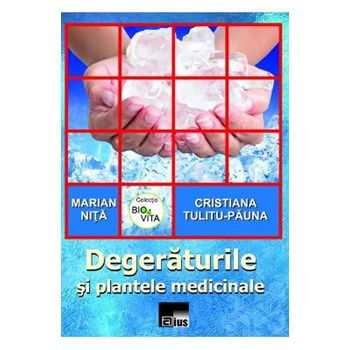 Degeraturile si plantele medicinale - Marian Nita, Cristiana Tulitu-Pauna