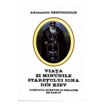 Viata si minunile Staretului Iona din Kiev - Arhimandrit Hristodoulos