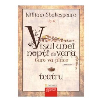 Visul unei nopti de vara. Cum va place - William Shakespeare