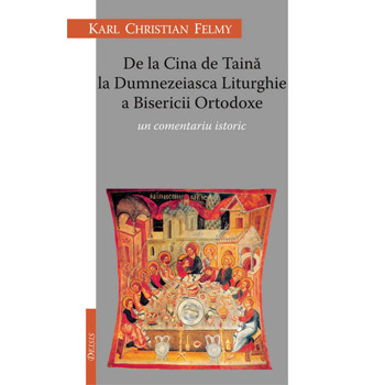 De La Cina De Taina La Dumnezeiasca Liturghie A Bisericii Ortodoxe - Karl Chriastian Felmy
