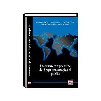 Instrumente Practice De Drept International Public - Florian Coman, Cristian Jura, Ion Necsulescu, G, editura Pro Universitaria