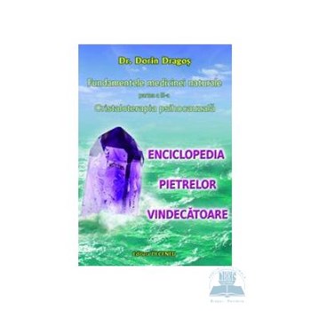 Fundamentele Medicinei Naturale Partea A III-A: Cristaloterapia Psihocauzala - Dorin Dragos