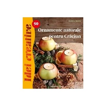 Ornamente naturale pentru Crăciun (Ediția a II-a). Idei creative 50